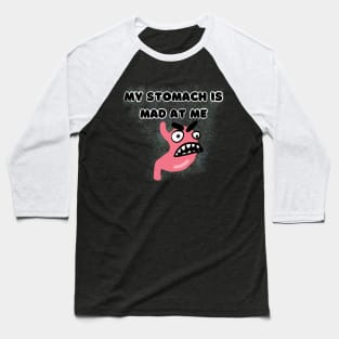 My Stomach is Mad at Me Baseball T-Shirt